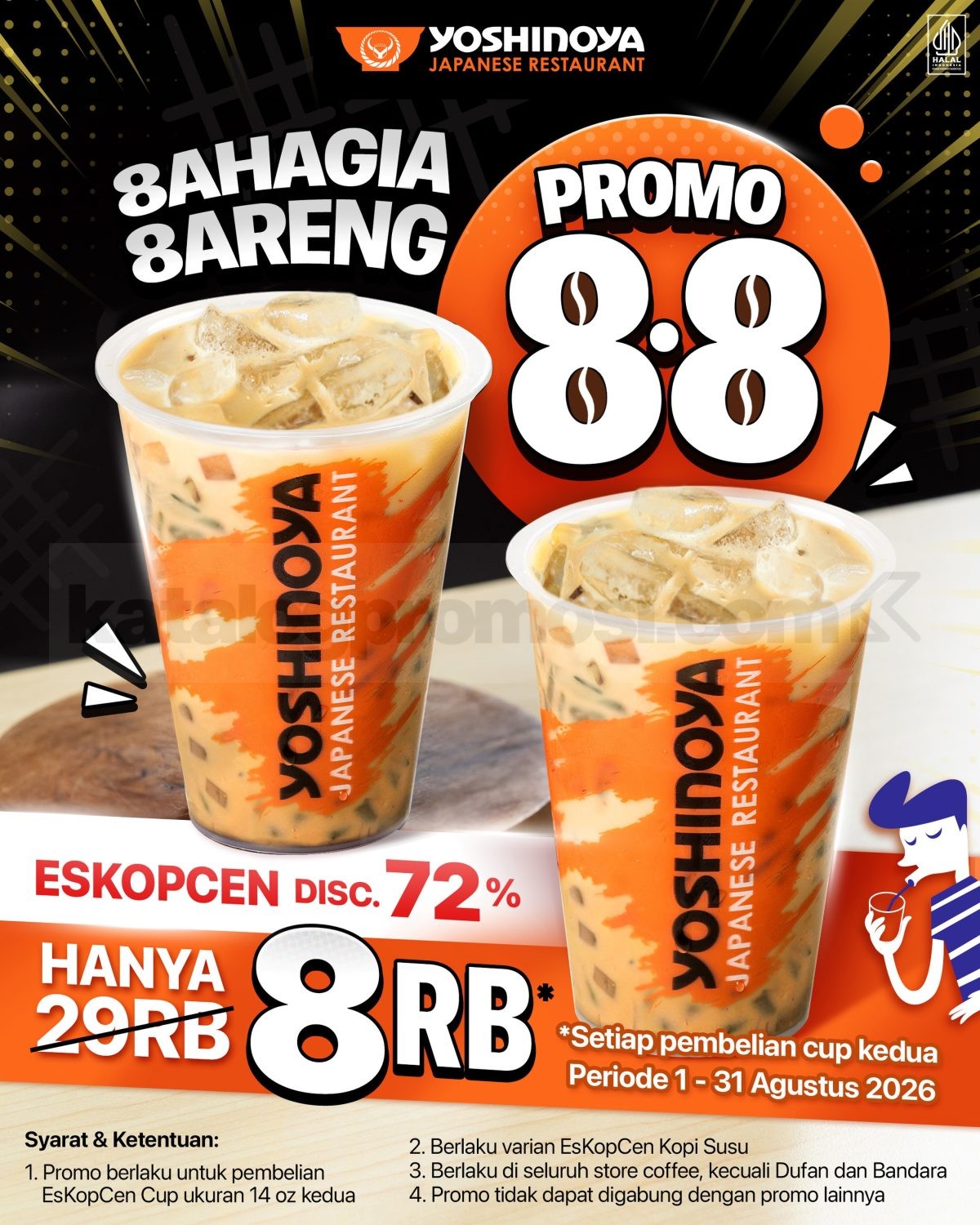 Promo Yoshinoya 8.8 EsKopCen Cuma Rp. 8.000 Promo Yoshinoya 8.8 EsKopCen cuma Rp. 8.000 untuk cup kedua EsKopCen Kopi Susu 14 oz.