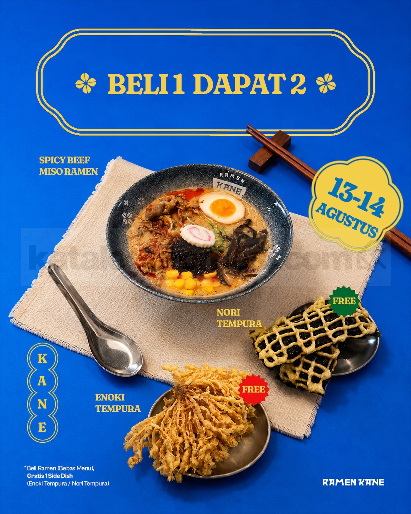 Promo Ramen Kane Buy Ramen Free Side Dish Promo Ramen Kane Buy Ramen Free Side Dish gratis Nori atau Enoki Tempura pada 13–14 Agustus 2026.