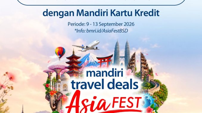 Mandiri Travel Deals Asia Fest 2026 di AEON MALL BSD CITY dengan cashback hingga Rp. 12,5 juta pada 9–13 September.