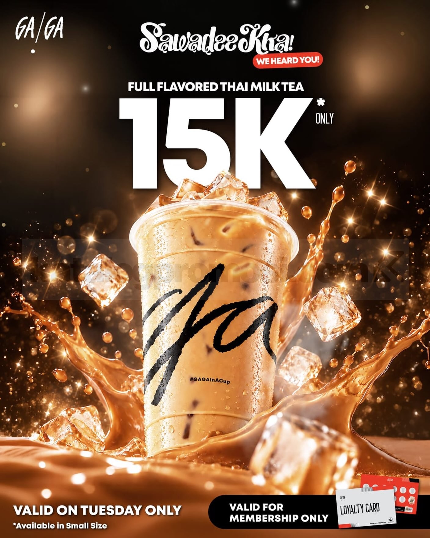 Promo GAGA Thai Milk Tea Small Cuma Rp15.000 Promo GAGA Thai Milk Tea Small Rp15.000 setiap hari Selasa.