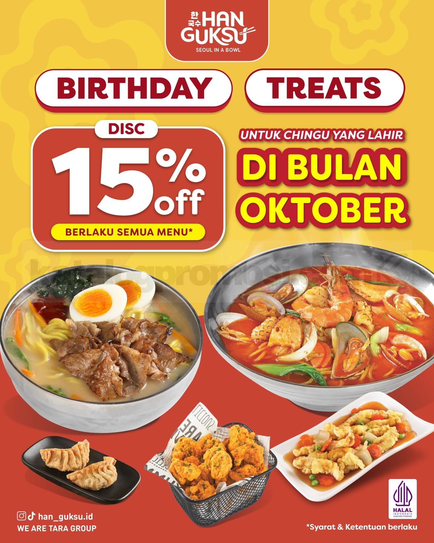 Promo Han Guksu Birthday Treats Diskon 15% Promo Han Guksu Birthday Treats diskon 15% untuk semua menu bagi pelanggan yang ulang tahun Oktober.