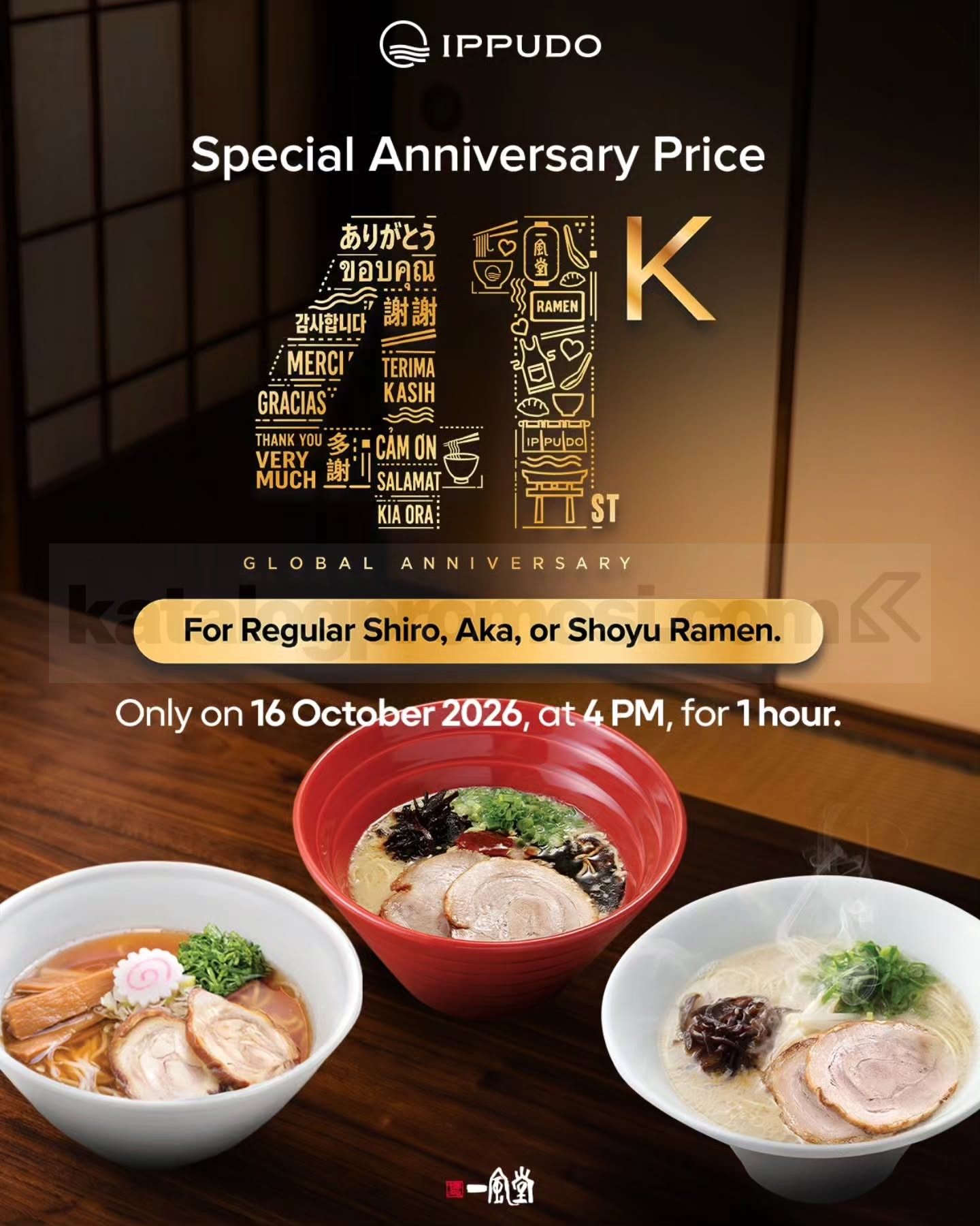 Promo IPPUDO Anniversary Ramen Rp41.000 Promo IPPUDO Anniversary Ramen Rp41.000 untuk Shiromaru, Akamaru, dan Shoyu pada 16 Oktober 2026.