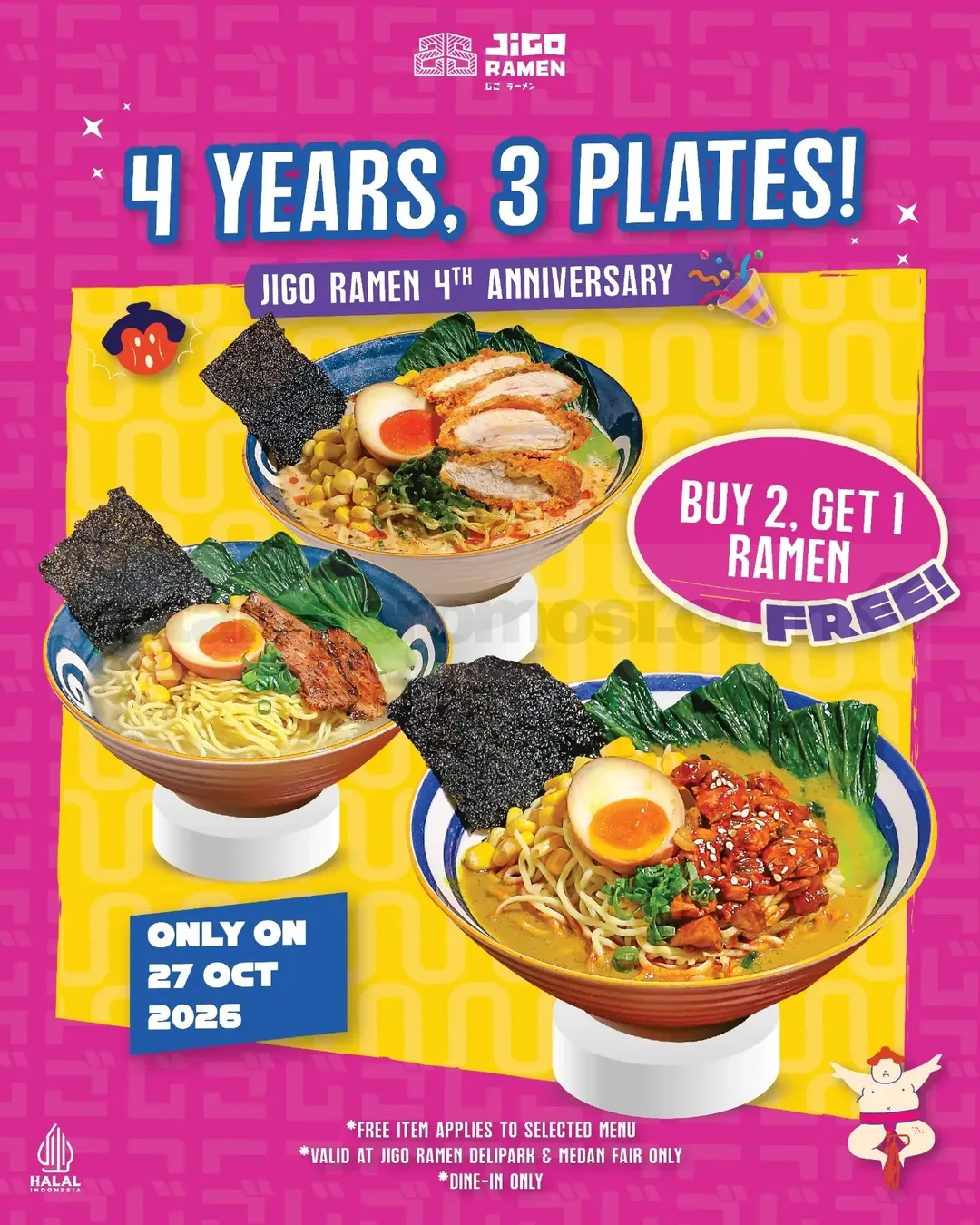 Promo Jigo Ramen 4th Anniversary Buy 2 Get 1 Free Ramen Promo Jigo Ramen 4th Anniversary Buy 2 Get 1 Free Ramen pada 27 Oktober 2026 di Delipark dan Medan Fair.