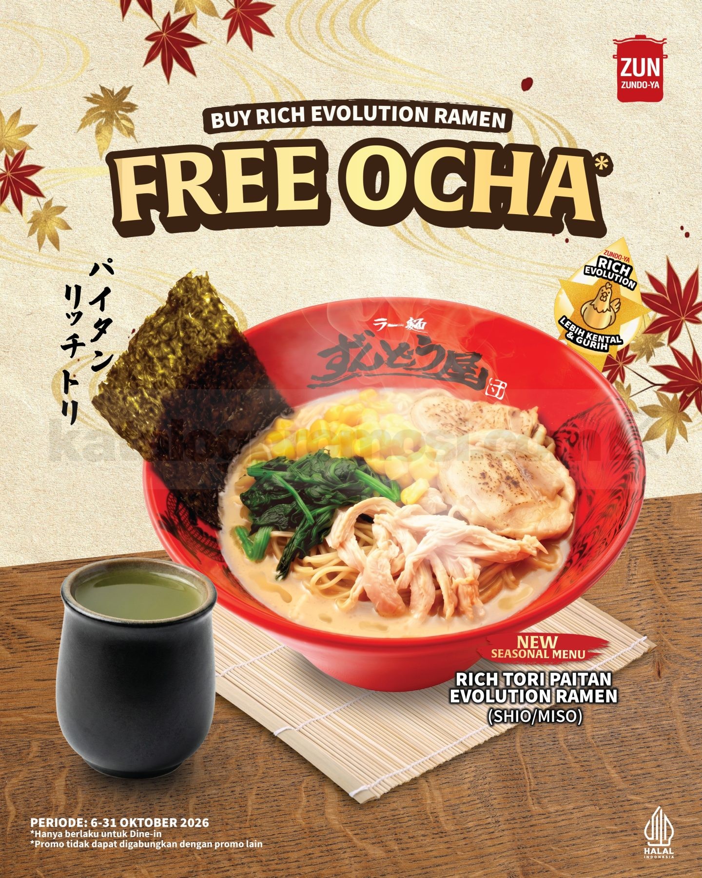 Promo ZUNDO-YA Buy Rich Evolution Ramen Free Ocha Promo ZUNDO-YA Buy Rich Evolution Ramen Free Ocha berlaku 6–31 Oktober 2026 untuk dine-in